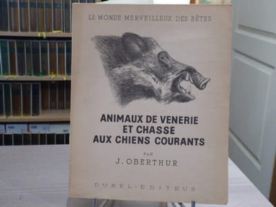 ANIMAUX DE VENERIE ET CHASSE AUX CHIENS COURANTS. Tome 2. Le monde merveilleux des bêtes.