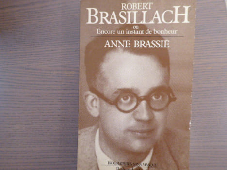 Robert BRASILLACH ou encore un instant de bonheur.. BRASSIE Anne
