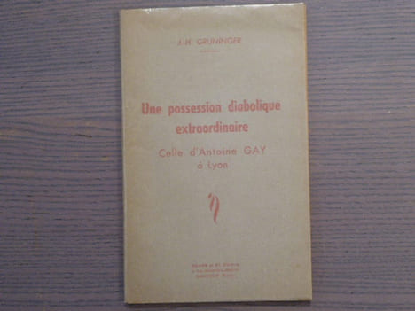 Une Possession Diabolique Extraordinaire Antoine GAY à Lyon.. GRUNINGERJ.-H.
