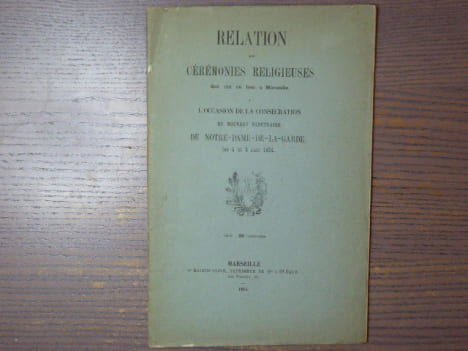 RELATION des CEREMONIES RELIGIEUSES qui ont eu lieu à Marseille, à l'occasion de la consécration du nouveau sanctuaire de NOTRE-DAME-DE-LA-GARDE les 4 ...
