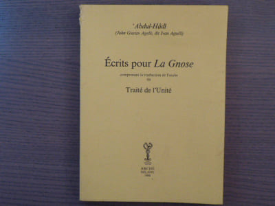 Ecrits pour LA GNOSE comprenant la traduction de l'arabe du Traité de l'Unité.