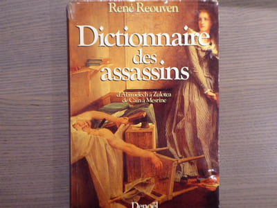 Dictionnaire des assassins d'Abimelecch à Zulotea de Cain à Mesrine.