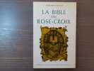 LA BIBLE DES ROSE-CROIX. Traduction et commentaire des trois premiers écrits rosicruciens ( 1614 - 1615 - 1616 ).. GORCEIX Bernard