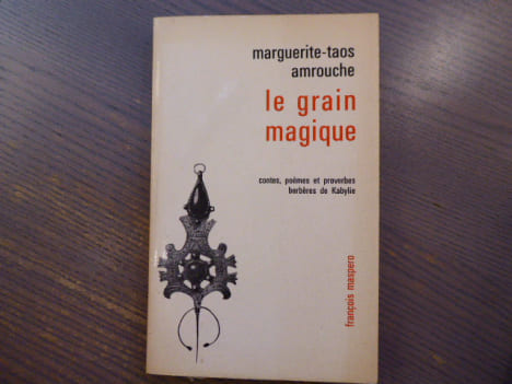 Le grain magique. Contes, poèmes et proverbes berbères de Kabylie.. TAOS AMROUCHE Marguerite