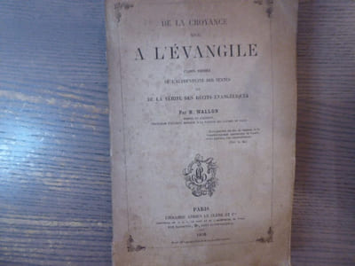 De la croyance due à l'Evangile. Examen critique de l'Authenticité des textes et de la vérité des récits évangéliques.