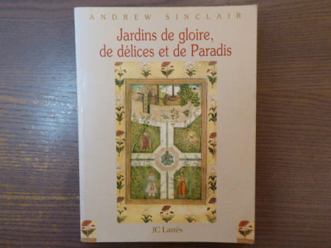 Jardins de gloire, de délices et de Paradis.. SINCLAIR Andrew