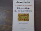 Aux Origines du Dieu Unique. L'invention du monoth&eacute;isme. Pr&eacute;face de Jean PERROT.. SOLER Jean