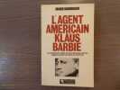 L'Agent americain KLAUS BARBIE. Les révélations de l'officier du contre-espionnage américain chargé de contrôler les activités du criminel nazi.. ...