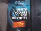 Objets volants non identifi&eacute;s. L'enqu&ecirc;te - Les t&eacute;moignages - Les archives - Les faits.. THOUANEL Bernard