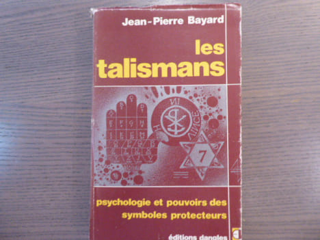Les talismans, psychologie et pouvoirs des symboles protecteurs.. BAYARD Jean-Pierre