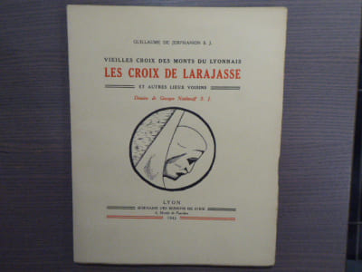 Vieilles croix des monts du lyonnais. LES CROIX DE LARAJASSE et autres lieux voisins.