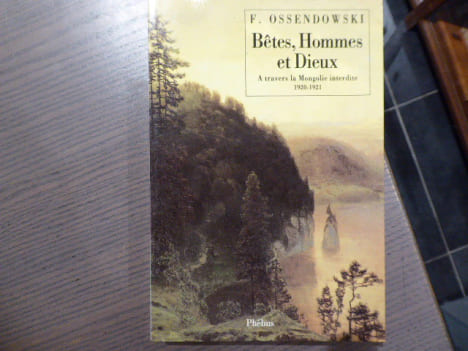 Bêtes, Hommes et Dieux. A travers la Mongolie interdite 1920-1921.. OSSENDOWSKI F.