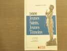 1600 Jeunes Saints, Jeunes T&eacute;moins. De leur Foi, de leur Id&eacute;al, de toujours et de maintenant.. ALGOUD Fran&ccedil;ois Marie