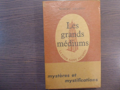 Les grands médiums. Mystères et mystifications.