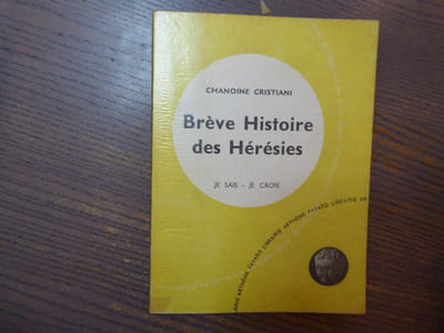 Brève Histoire des HERESIES. Je sais - je crois.
