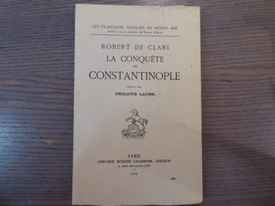 ROBERT DE CLARI La Conquête de CONSTANTINOPLE.