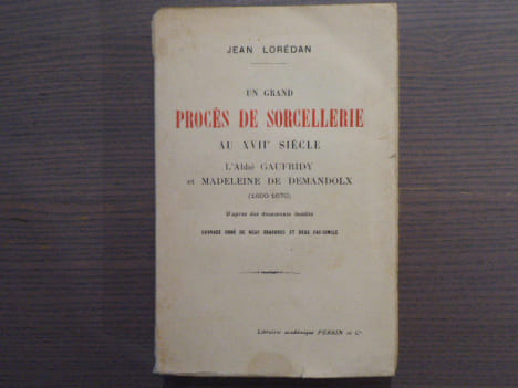 Un grand PROCES DE SORCELLERIE au XVIIe siècle. L'Abbé Gaufridy et Madeleine de Demandolx. ( 166-1670 ). D'après des documents inédits.. LOREDAN Jean