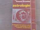 Astrologie - arch&eacute;types de l'univers astral selon la mythologie et les traditions occidentales.. CROWLEY Aleister