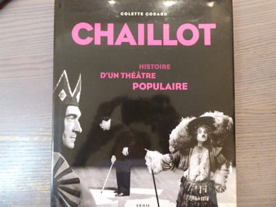 CHAILLOT. Histoire d'un Théâtre Populaire.