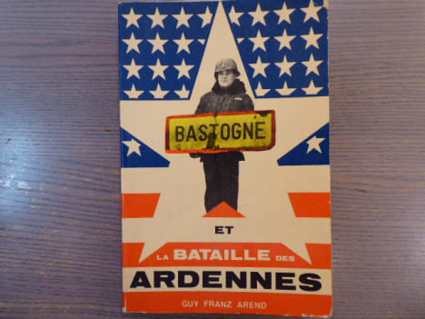 L'Offensive des Ardennes "Garde au Rhin" et La Bataille de Bastogne "Le trou dans le beignet".. AREND Guy Franz