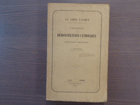 Entretiens sur la démonstration catholique de la Révélation Chrétienne. Le libre examen de la vérité de la foi.. DECHAMPS Victor