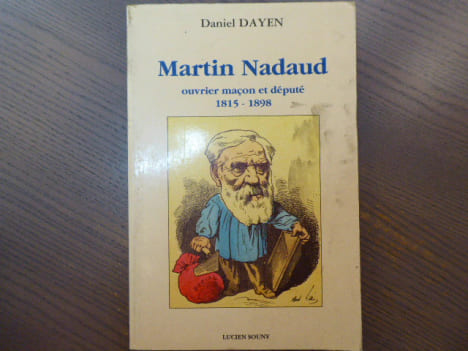 Martin Nadaud ouvrier maçon et député 1815 - 1898.. DAYEN Daniel