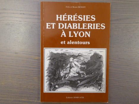 Hérésies et diableries à Lyon et alentours.. BENOIT Félix & Bruno