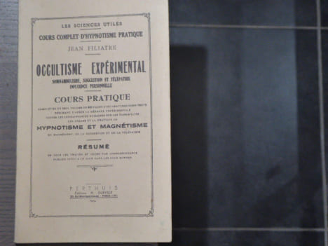 Occultisme expérimental - somnambulisme, suggestion et télépathie influence personnelle. Cours Pratique - Hypnotisme et magnétisme.. FILIATRE Jean