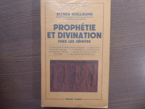 Prophétie et Divination chez les Sémites. La religion Suméro-Babylonienne - la Religion Hébraico-Arabe - la Prophétie divinatoire songes et visions - ...