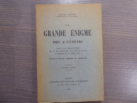 La Grande Enigme DIEU & L'UNIVERS suivie d'une série d'études sur la loi circulaire, les ages de la vie, la mission du XXe siècle, etc.. DENIS Léon