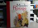 MOULIN ROUGE Le plus célèbre cabaret du monde.. MOULIN ROUGE