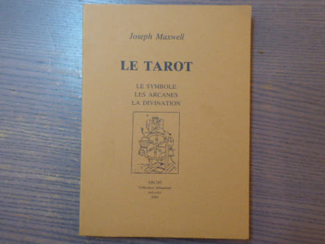 LE TAROT. Le symbole, les arcanes, la divination.. MAXWELL Joseph