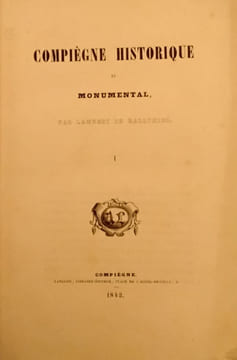 Compiègne historique et monumental 2 vol en 1. lambert de Ballyhier
