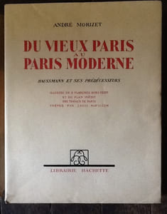 Du vieux Paris au Paris moderne. Haussmann et ses prédécesseurs. Illustré de 8 planches hors texte et du plan inédit des travaux de Paris prévus par Louis Napoleon