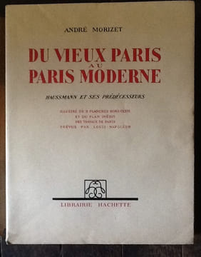 Du vieux Paris au Paris moderne. Haussmann et ses prédécesseurs. Illustré de 8 planches hors texte et du plan inédit des travaux de Paris prévus par ...