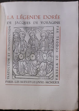 A légende dorée traduit en Français par Théodore de Wyzewa. Jacques de Voragine
