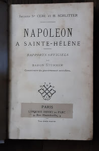 Napoléon à Sainte-Hélène. 
Rapports officiels du Baron Sturmer, Commissaire du gouvernement autrichien
SAINT CERE, Jacques ; SCHLITTER, H. ; STURMER, Baron
