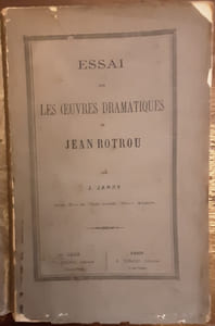 Essai sur les oeuvres dramatiques de Jean Rotrou