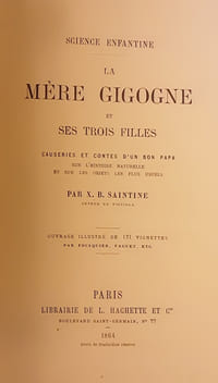 La Mère Gigogne et ses trois filles - Causeries et contes d'un bon papa sur l'histoire naturelle et sur les objets les plus usuels -
SAINTINE X.B