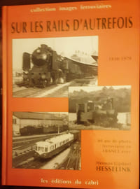 Sur les rails d’autrefois 1930-1970
40 ans de photos ferroviaire en France avec Herman
Gilbert HESSELINK.
9782908816389