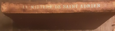 Le livre et mistere du glorieux seigneur et martir saint adrien 
Publié, d'après un manuscrit de Chantilly aux frais de S.A.R Mgr Le Duc D’Aumale. ...
