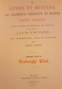 Le livre et mistere du glorieux seigneur et martir saint adrien
Publié, d'après un manuscrit de Chantilly aux frais de S.A.R Mgr Le Duc D’Aumale