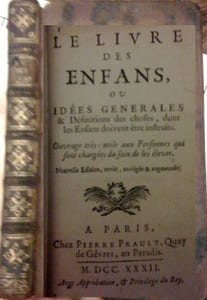 Livre des Enfans (le), ou Idées Générales & Définitions des choses, dont les Enfans doivent être instruits. Ouvrage très-utile aux Personnes qui sont chargées du soin de les élever. Nouvelle Edition revue, corrigée & augmentée.