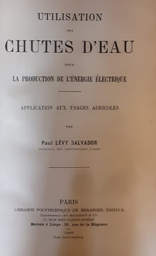Utilisation des chutes d’eau pour la production de l’énergie électrique
Application aux usages agricoles . Paul Lévy salvador