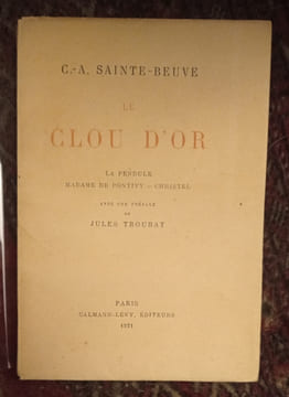 Le clou d’or avec une préface de Jules Troubat.
Dans le livre : La pendule , madame de Pontivy et Christel. Sainte beuve C.A