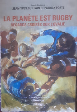 La planète est rugby regards croisés sur l’ovalie. Jean Yves Guillain et Patrick Porte