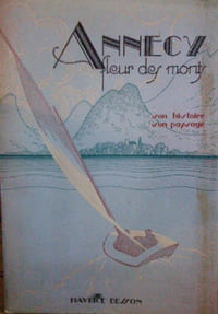 ANNECY FLEUR DES MONTS. SON HISTOIRE. SON PAYSAGE