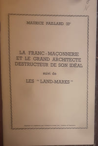 La franc maçonnerie et le grand architecte destructeur de son ideal suivi de les " land-marks"