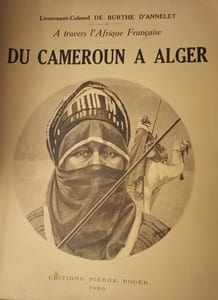 A Travers l'Afrique Française - Du Cameroun à Alger. Par le Congo, le Haut-Oubanghi-Chari, le Ouadaï, l'Ennedi, le Borkou, le Tibesti, le Kaouar, Le Zinder, l'Aïr, le Niger, le Ahaggar et le Pays Ajjer. (Septembre 1928 - Juin 1931) - Carnets de Route.
