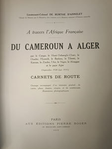 A Travers l'Afrique Française - Du Cameroun à Alger. Par le Congo, le Haut-Oubanghi-Chari, le Ouadaï, l'Ennedi, le Borkou, le Tibesti, le Kaouar, Le Zinder, l'Aïr, le Niger, le Ahaggar et le Pays Ajjer. (Septembre 1928 - Juin 1931) - Carnets de Route.
